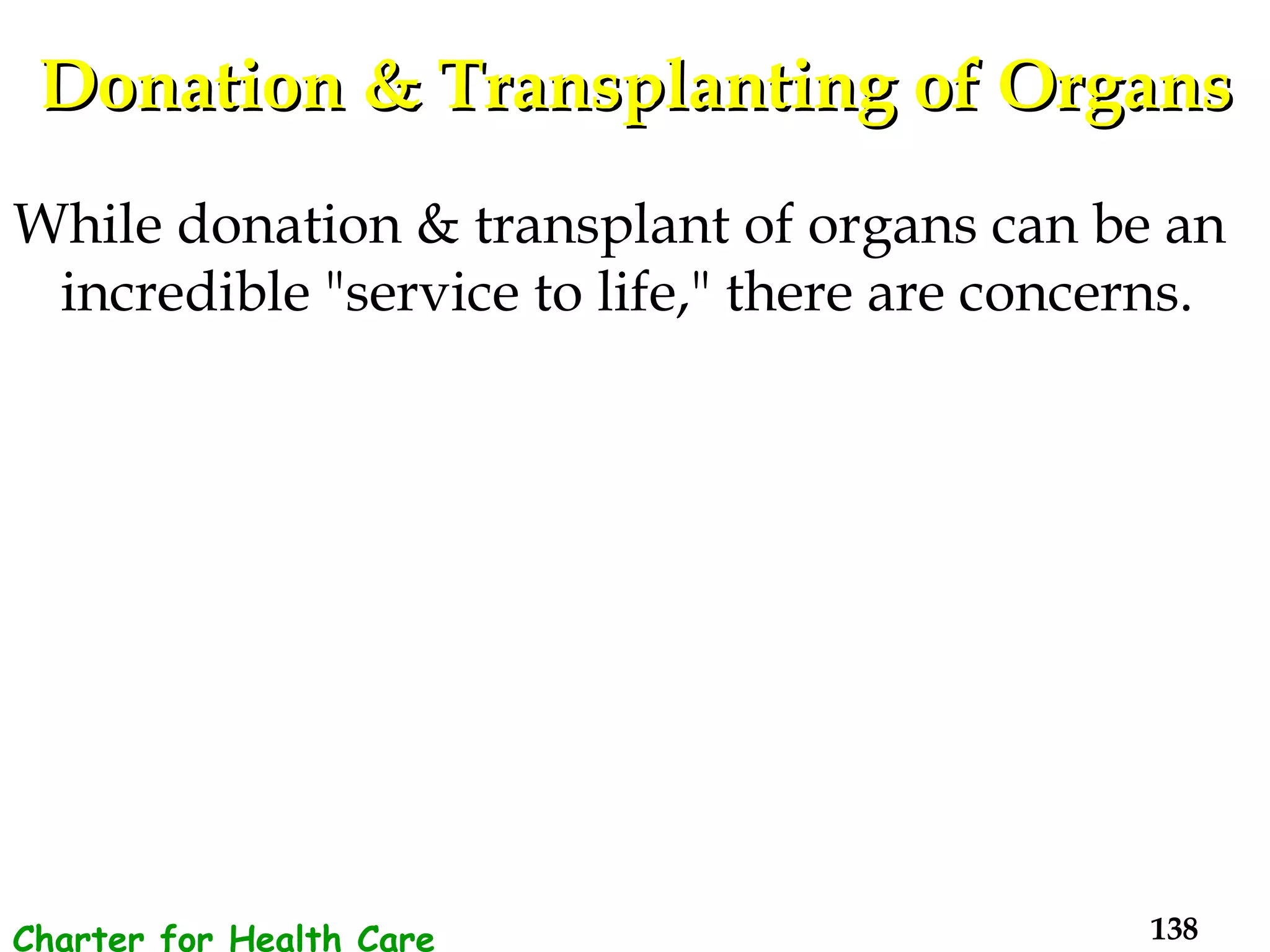 Donation & Transplanting of Organs While donation & transplant of organs can be an incredible "service to life," there are concerns.  Charter for Health Care Workers 