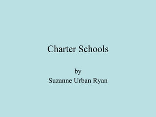 Charter Schools by Suzanne Urban Ryan 
