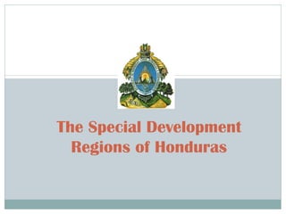 The Special Development
Regions of Honduras
 