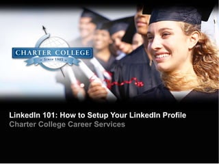 LinkedIn 101: How to Setup Your LinkedIn Profile Charter College Career Services 