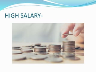 HIGH SALARY-
 