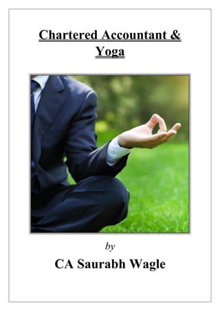 Chartered Accountant &
Yoga
by
CA Saurabh Wagle
 