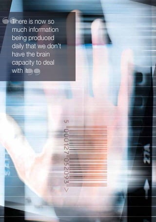5
There is now so
much information
being produced
daily that we don’t
have the brain
capacity to deal
with it
“
“
 
