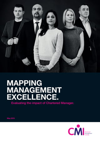 MAPPING
MANAGEMENT
EXCELLENCE.
Evaluating the impact of Chartered Manager.
May 2015
 