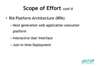 Scope of Effort  cont’d RIA Platform Architecture (RPA) Next generation web application execution platform Interactive User Interface Just-in-time Deployment 