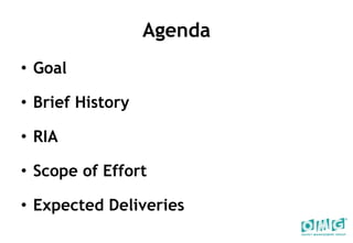 Agenda Goal Brief History RIA Scope of Effort Expected Deliveries 