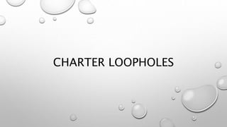 CHARTER LOOPHOLES
 