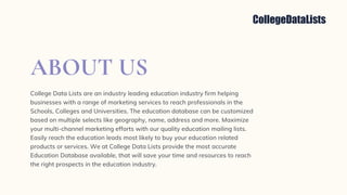 ABOUT US
College Data Lists are an industry leading education industry firm helping
businesses with a range of marketing s...