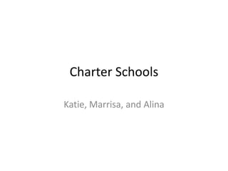 Charter Schools Katie, Marrisa, and Alina 
