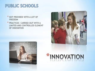 * NOT PROVIDED WITH A LOT OF
 FREEDOM
* PRACTICES CARRIED OUT WITH A
 LIMITED AND CONTROLLED ELEMENT
 OF INNOVATION




                                  *
 