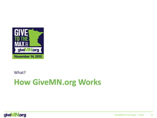 11
How GiveMN.org Works
What?
GiveMN On The Road | 2013
 