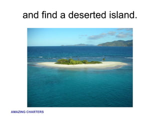 and find a deserted island. 