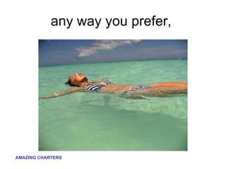any way you prefer,  