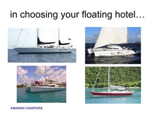 in choosing your floating hotel… 