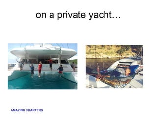 on a private yacht… 