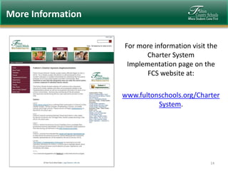 More Information

Questions

For more information visit the
Charter System
Implementation page on the
FCS website at:
www.fultonschools.org/Charter
System.

14

 