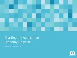 Charting the Application
Economy Universe
CAWorld’14 November 9–12
 