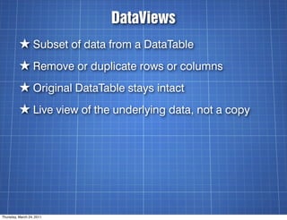 DataViews
          ★ Subset of data from a DataTable
          ★ Remove or duplicate rows or columns
          ★ Original...