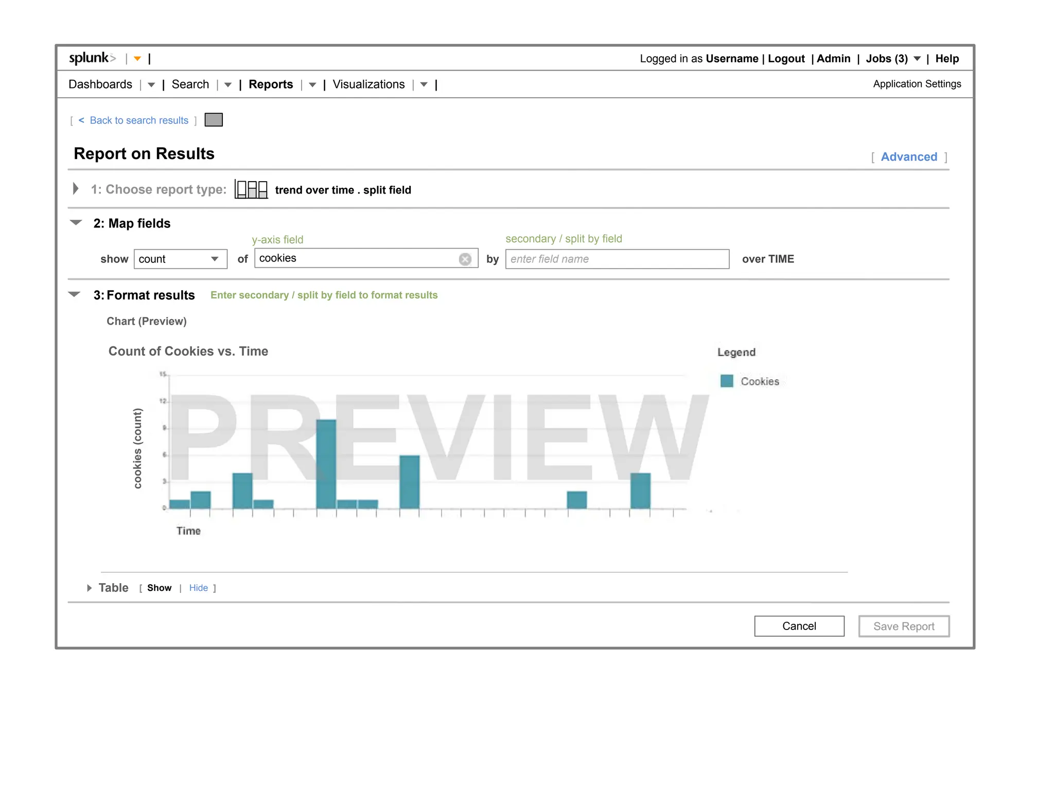|                     |                                                                                                  Logged in as Username | Logout | Admin | Jobs (3)     | Help

Dashboards |                          | Search |    | Reports |        | Visualizations |      |                                                                               Application Settings


[ < Back to search results ]


Report on Results                                                                                                                                                              [ Advanced ]

    1: Choose report type:                                   trend over time . split field


     2: Map fields
                                                        y-axis field                                    secondary / split by field
      show count                                   of    cookies                                   by    enter field name                              over TIME


     3: Format results                        Enter secondary / split by field to format results

        Chart (Preview)

        Count of Cookies vs. Time
                cookies (count)




      Table             [ Show | Hide ]



                                                                                                                                                               Cancel
 
