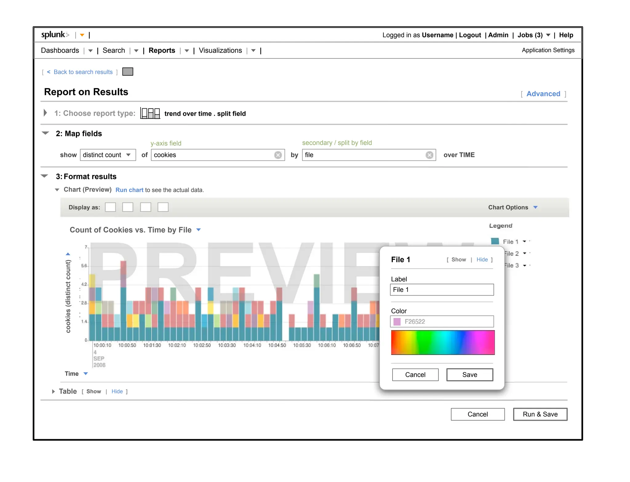 |                              |                                                                                             Logged in as Username | Logout | Admin | Jobs (3)         | Help

Dashboards |                                                          | Search |   | Reports |      | Visualizations |    |                                                                                   Application Settings


[ < Back to search results ]


Report on Results                                                                                                                                                                                            [ Advanced ]

    1: Choose report type:                                                                trend over time . split field


     2: Map fields
                                                                                     y-axis field                                  secondary / split by field
      show distinct count                                                          of cookies                                 by    file                                          over TIME


     3: Format results
        Chart (Preview) Run chart to see the actual data.

                     Display as:                                                                                                                                                                   Chart Options


                         Count of Cookies vs. Time by File
                                       cookies (distinct count)




                                                                                                                                                                  File 1           [ Show | Hide ]
        cookies (distinct count)




                                                                                                                                                                  Label
                                                                                                                                                                   File 1


                                                                                                                                                                  Color




        Time                                                                                                                                                           Cancel           Save

      Table                                    [ Show | Hide ]



                                                                                                                                                                                          Cancel              Run & Save
 