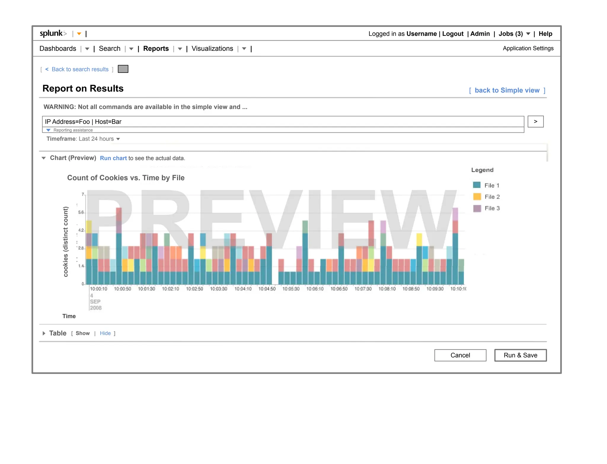 |                              |                                                       Logged in as Username | Logout | Admin | Jobs (3)     | Help

Dashboards |                                                           | Search |   | Reports |   | Visualizations |   |                                             Application Settings


[ < Back to search results ]


Report on Results                                                                                                                                         [ back to Simple view ]

 WARNING: Not all commands are available in the simple view and ...

 IP Address=Foo | Host=Bar                                                                                                                                                       >
     Reporting assistance

  Timeframe: Last 24 hours


   Chart (Preview) Run chart to see the actual data.


                          Count of Cookies vs. Time by File
                                        cookies (distinct count)
         cookies (distinct count)




         Time


   Table                            [ Show | Hide ]



                                                                                                                                                     Cancel          Run & Save
 