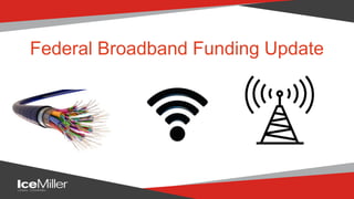 | icemiller.com
Federal Broadband Funding Update
 