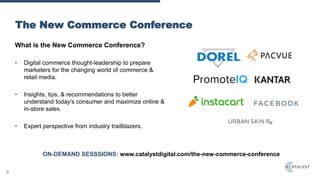 What is the New Commerce Conference?
• Digital commerce thought-leadership to prepare
marketers for the changing world of ...