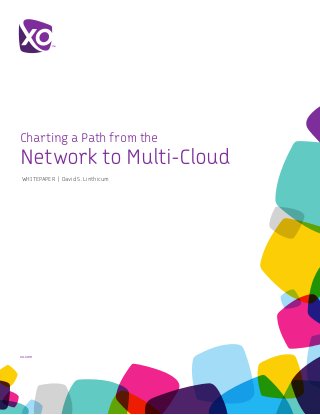 xo.com
Charting a Path from the
Network to Multi-Cloud
WHITEPAPER | David S. Linthicum
 