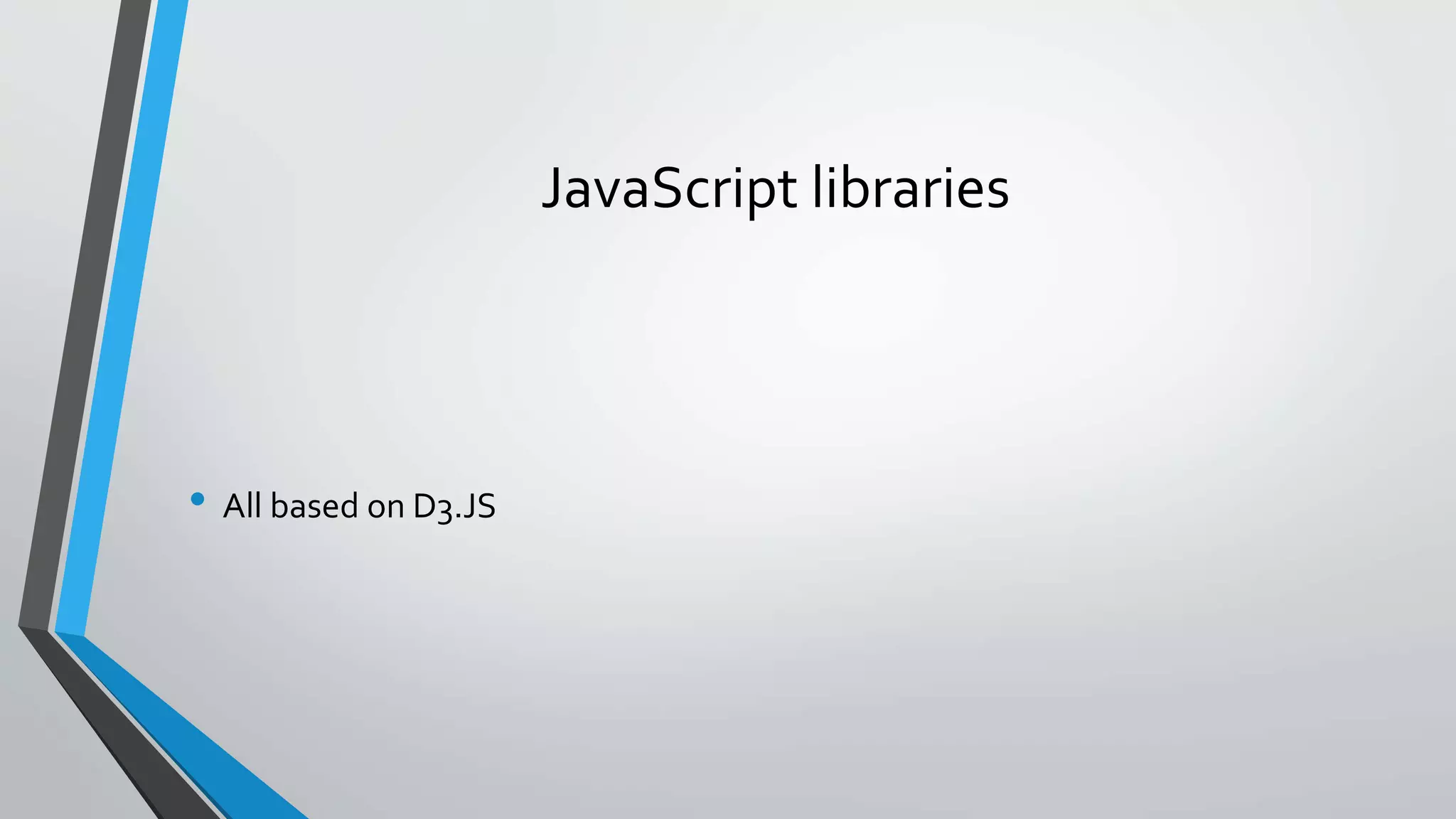 JavaScript libraries • All based on D3.JS 