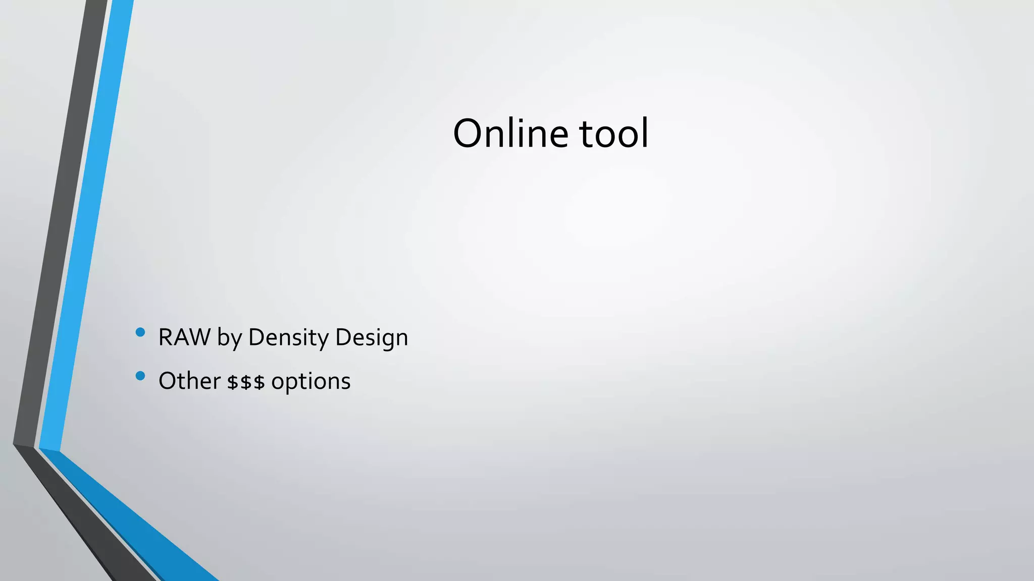 Online tool • RAW by Density Design • Other $$$ options 