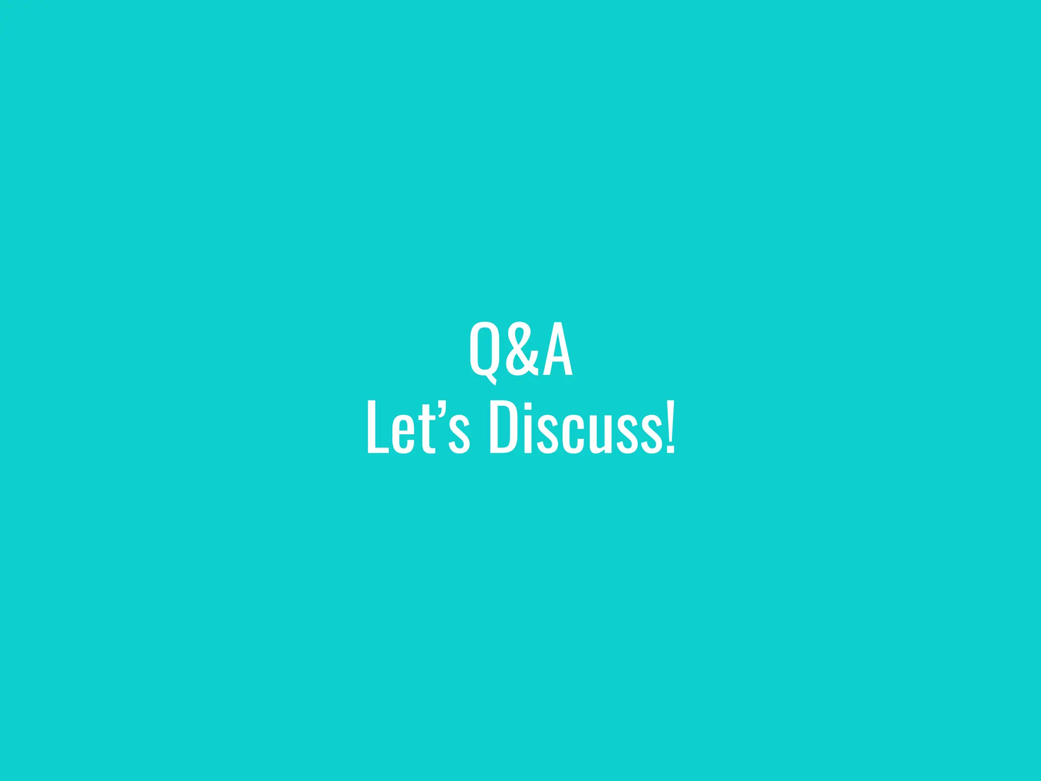 Q&A
Let’s Discuss!
 