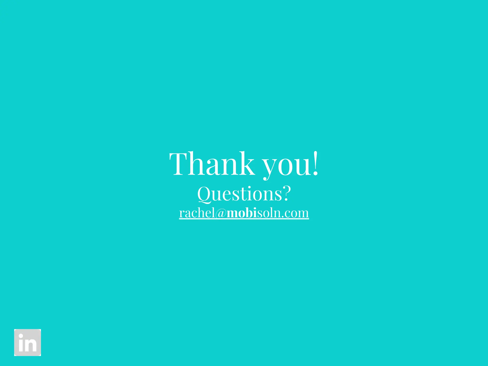 Thank you!
Questions?
rachel@mobisoln.com
 
