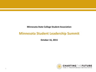 1
Minnesota State College Student Association
Minnesota Student Leadership Summit
October 16, 2015
 