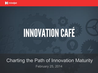 February 25, 2014
Charting the Path of Innovation Maturity
 