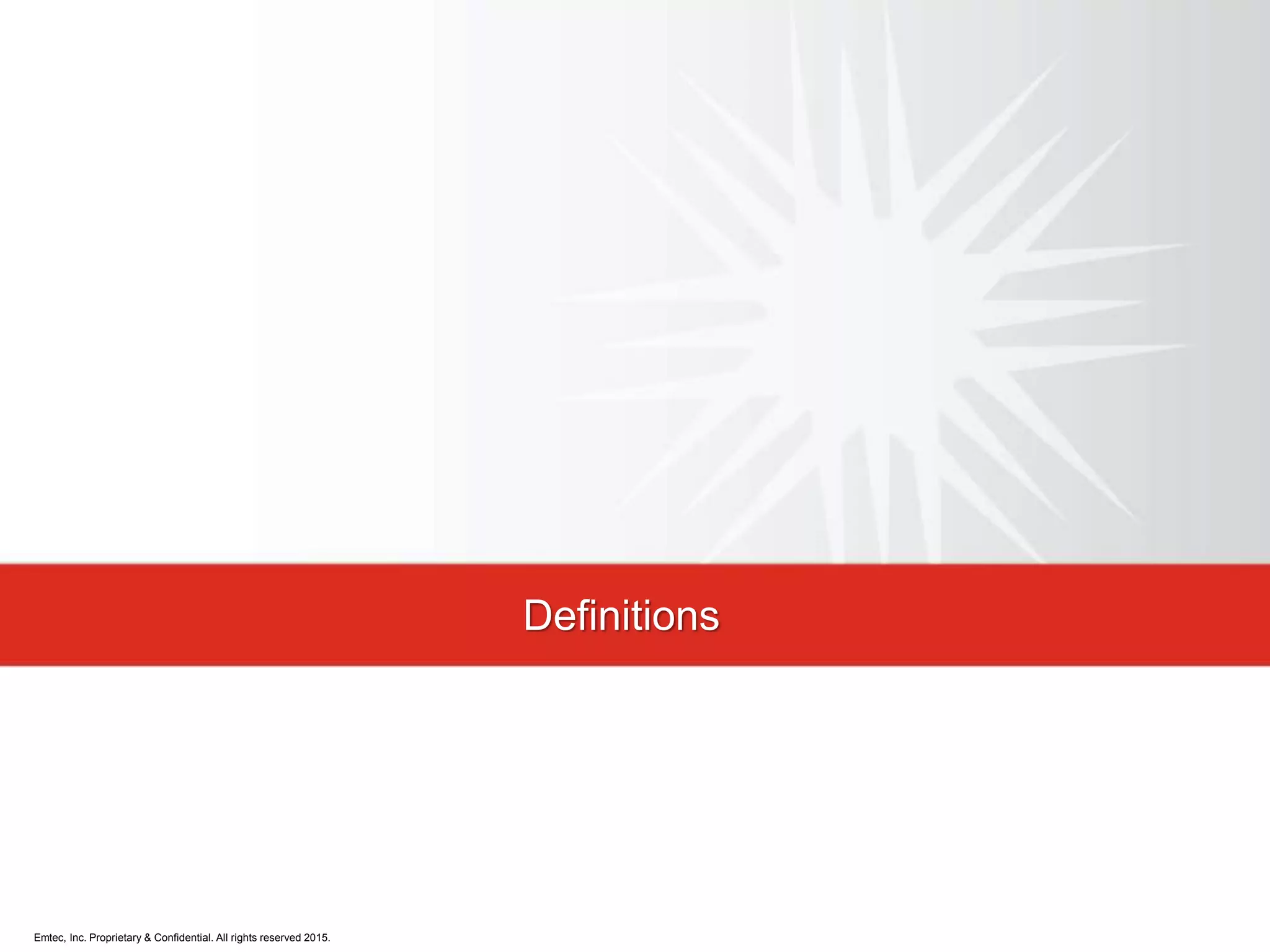 Emtec, Inc. Proprietary & Confidential. All rights reserved 2015.
Definitions
 