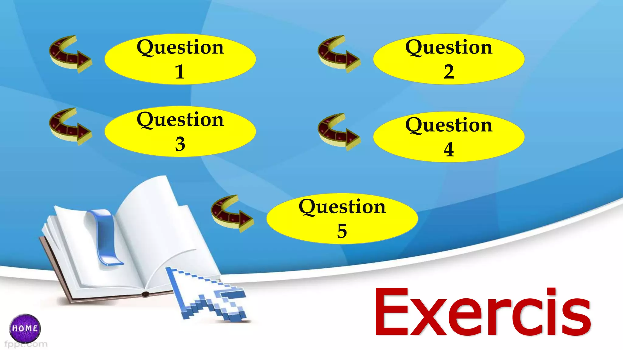 Exercis
Question
1
Question
3
Question
2
Question
4
Question
5
 