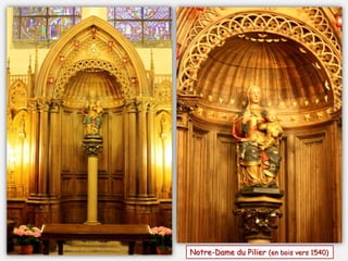 Notre-Dame du Pilier (en bois vers 1540)
 