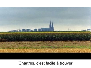 Chartres, c’est facile à trouver 