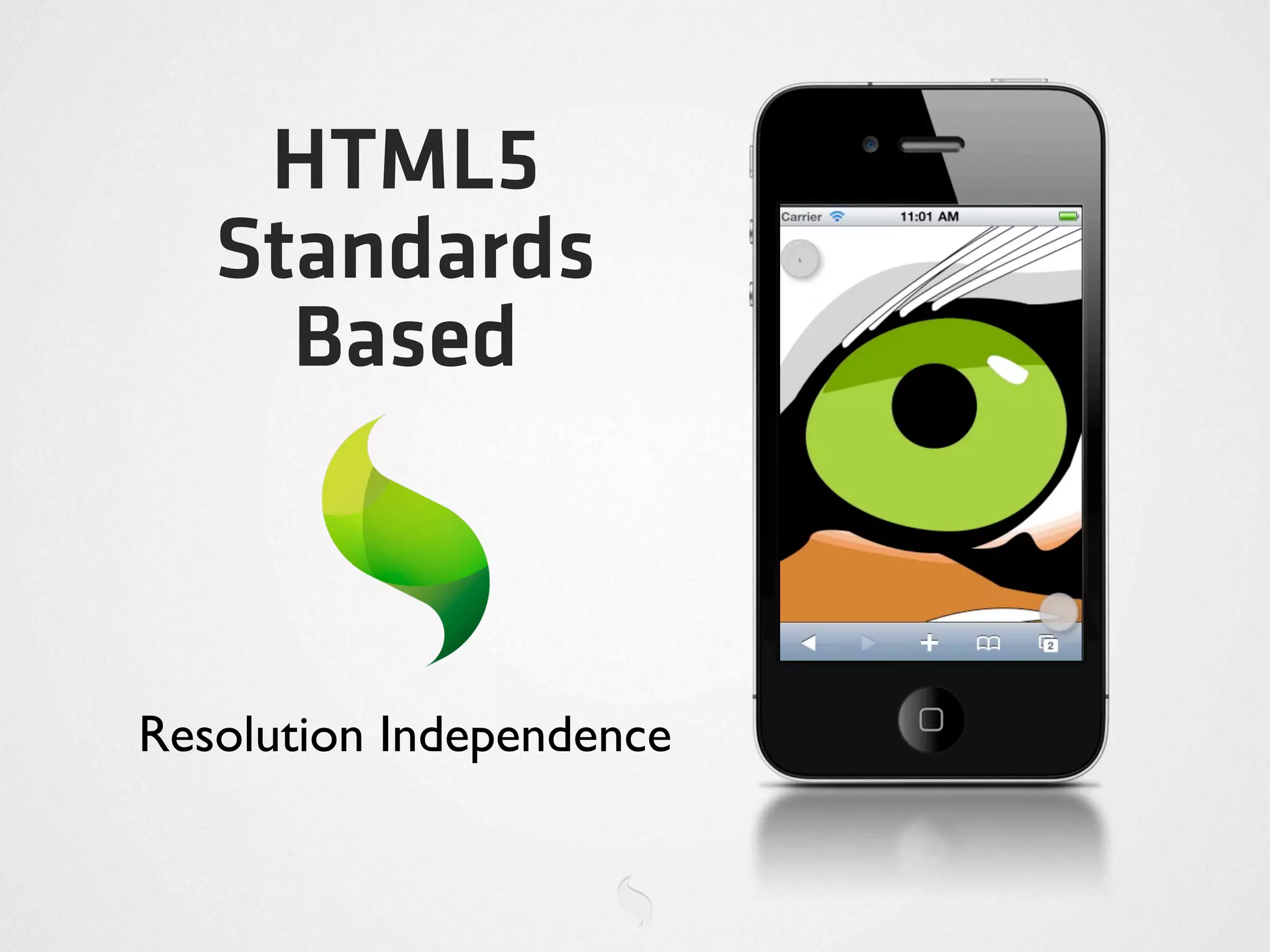 HTML5
   Standards
     Based



Resolution Independence
 