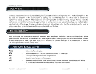 !""#$%&'()*$+),)&'-.$

!

" #$%&$'%(!
!"#$%&#'()*#$)'+,,-$$-+.%/)0+)12+3-/%)4#'(52+6./7)-.$-5"0$)#./)'+.$6,%2)12+8-9%$)8+2)#)$0#2061)'+,1#.:)-.)0"%)
;#:)<2%#=)>"%)+4&%'0-3%)+8)0"-$)2%$%#2'")#-,$)0+)-/%.0-8:)#./)6./%2$0#./)'622%.0)#./)86062%)6$%2$)+8)$,#201"+.%)
#119-'#0-+.$) ?#11$@7) $1%'-8-'#99:) -A"+.%) #11) 6$%=) B.'+3%2-.5) -.$-5"0$) #./) /+'6,%.0-.5) 9-8%$0:9%) '"+-'%$7) #%$0"%0-')
12%8%2%.'%$7)'+,1%0-0-3%)4#22-%2$)#./)+11+206.-0-%$7)#$)*%99)#$)'622%.0)#./)86062%)0%'".+9+5:)#./),#2(%0-.5)4%$0)
12#'0-'%$) -.) 0"%) -A"+.%) #11) /%3%9+1,%.0) $1#'%7) 0"-$) $06/:) 690-,#0%9:) '2%#0%$) 8+62) A%2$+.#$) 0"#0) '#.) 4%) 6$%/) 0+)
4%00%2)6./%2$0#./)1+0%.0-#9)0#25%0)#6/-%.'%$)*#.0$7).%%/$)#./)/%$-2%$=)
)

) *%+,-.-/-01!
)
;+0") C6#9-0#0-3%) #./) C6#.0-0#0-3%) 2%$%#2'") ,%0"+/$) *%2%) %,19+:%/7) -.'96/-.5D) +.%E+.E+.%) -.0%23-%*$7) +.9-.%)
C6%$0-+..#-2%$7)#./)%F-$0-.5)#3#-9#49%)2%$%#2'"=)G62) 0#25%0)#6/-%.'%)/%,+52#1"-')*#$D),#9%)#./)8%,#9%7)9+'#0%/)
-.) ,#&+2),%02+1+9-0#.)#2%#$7)#5%$)HIJ7)IJEKL7)KLELL)#./)LLM7).+)$1%'-8-')%0".-'-0:7) #99)-.'+,%)2#.5%$=))<)0+0#9)+8)
NOJ)1#20-'-1#0%/)-.)+62)+.9-.%)$623%:)#9+.%=)
)

"#$%&'()*+*,-..*/%$0)*                                 **                       $
2/%34))                     5)       P.0%2.%0)02#88-')2#.(-.5)$-0%=)))
267))                       5)       <./2+-/)A#'(#5%)?Q-0@7)#)1#'(#5%),#.#5%,%.0)$:$0%,7)-=%=)8-9%)#2'"-3%=)))
8-+9! !           !         5!       B$%/)4:)$%#2'")%.5-.%$)0+)2%3-%*7)'#0%5+2-R%)$-0%$=!
:8;))                       5)       S+'#0-+.E4#$%/)T%23-'%$)?-=%=)U+62$C6#2%@=)
<=>! !            !         5)       V%#2)U-%9/)!+,,6.-'#0-+.7)#99+*$)1"+.%$)0+)$'#.)WX)'+/%$)#./)0#5$)#0)$"+20)/-$0#.'%$=)VU!)*-99)4%))
                                     P.)0"%)$1+09-5"0)*"%.)1%+19%)'#.)6$%)1"+.%$)#$)'2%/-0)'#2/$)#./)YZ)A#$$%$=))



"'/0'1)*&'2$&34$5/3614)3*1&7$$$$$$$$$$$$$$$$$$$$$$$$$$$$$    -.&,)8&-(9-/:$$$$$$$$$$$$$$$$$$$$$$$$$$$$$$$$$$$$$$$$$$$$$;&3<&'2$=>??$       !!!!!!!!!!!!!!!!!!!!!!!!!!
 