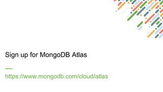 Sign up for MongoDB Atlas
https://www.mongodb.com/cloud/atlas
 