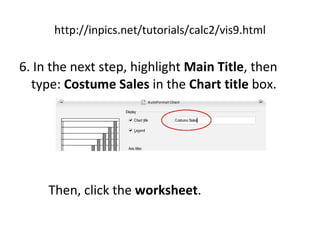 http://inpics.net/tutorials/calc2/vis9.html 6. In the next step, highlight  Main Title , then type:  Costume Sales  in the  Chart title  box.  Then, click the  worksheet . 