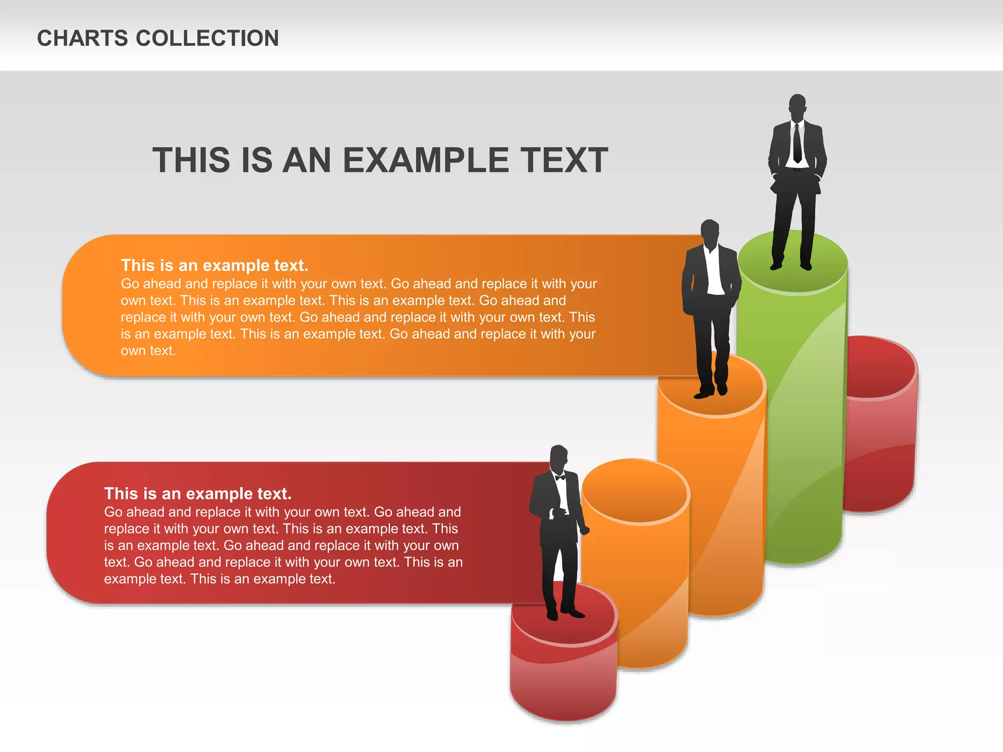 CHARTS COLLECTION
This is an example text.
Go ahead and replace it with your own text. Go ahead and replace it with your
own text. This is an example text. This is an example text. Go ahead and
replace it with your own text. Go ahead and replace it with your own text. This
is an example text. This is an example text. Go ahead and replace it with your
own text.
This is an example text.
Go ahead and replace it with your own text. Go ahead and
replace it with your own text. This is an example text. This
is an example text. Go ahead and replace it with your own
text. Go ahead and replace it with your own text. This is an
example text. This is an example text.
THIS IS AN EXAMPLE TEXT
 