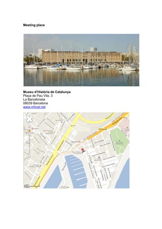 Meeting place




Museu d’Història de Catalunya
Plaça de Pau Vila, 3
La Barceloneta
08039 Barcelona
www.mhcat.net
 