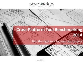 June 2014
Cross-Platform Tool Benchmarking
2014
Find the right tool for your app project
 