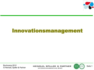 Innovationsmanagement




Buchcamp 2012                     Seite 1
© Heinold, Spiller & Partner
 