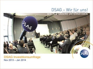 1

DSAG Investitionsumfrage
Nov 2013 – Jan 2014
© DSAG e.V.

 