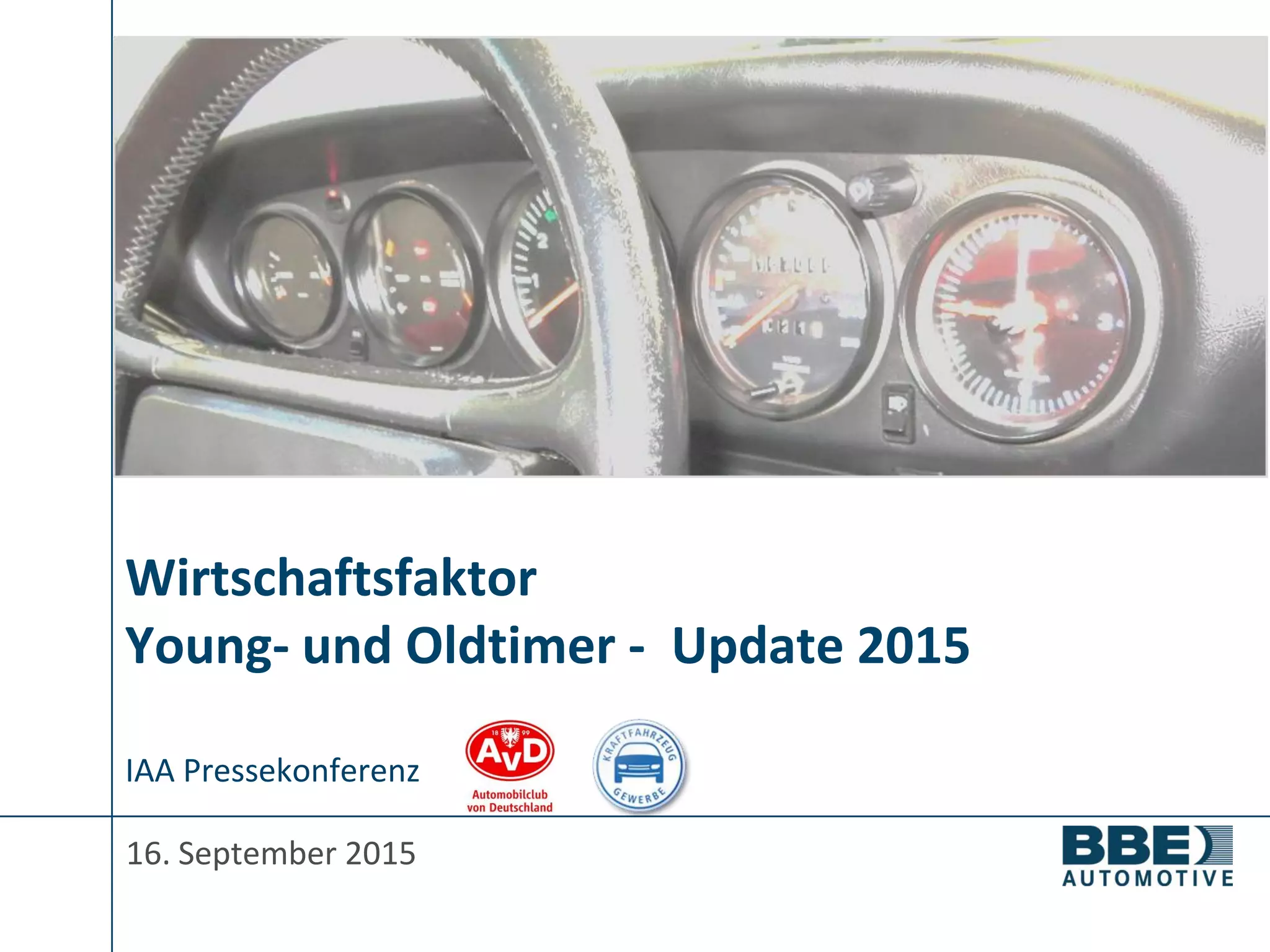 Wirtschaftsfaktor
Young- und Oldtimer - Update 2015
16. September 2015
IAA Pressekonferenz
 