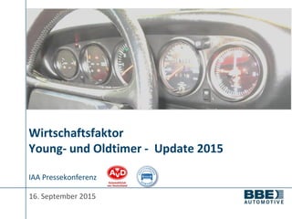 Wirtschaftsfaktor
Young- und Oldtimer - Update 2015
16. September 2015
IAA Pressekonferenz
 