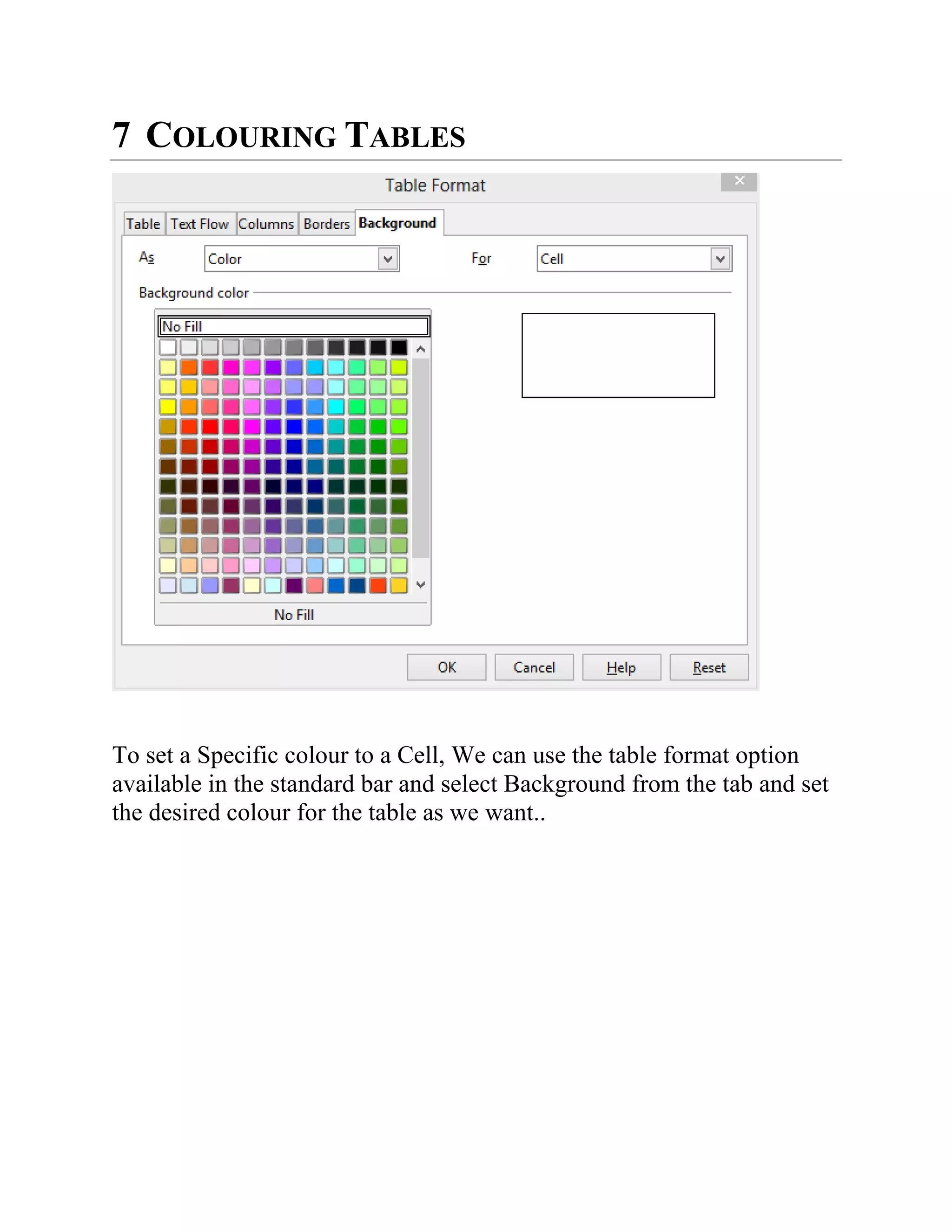 7 COLOURING TABLES
To set a Specific colour to a Cell, We can use the table format option
available in the standard bar and select Background from the tab and set
the desired colour for the table as we want..
 